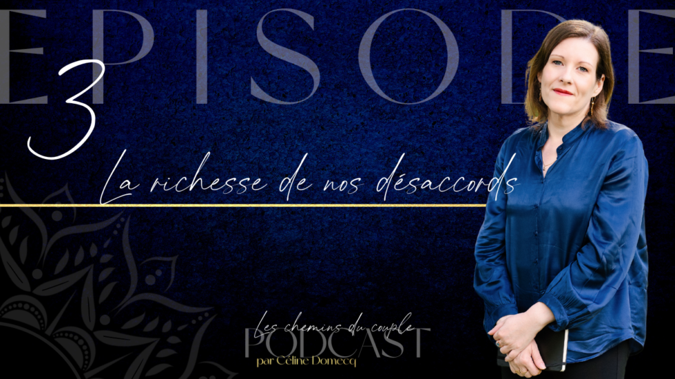 La richesse de nos désaccords -Podcast Les chemins du Couple -Episode 3