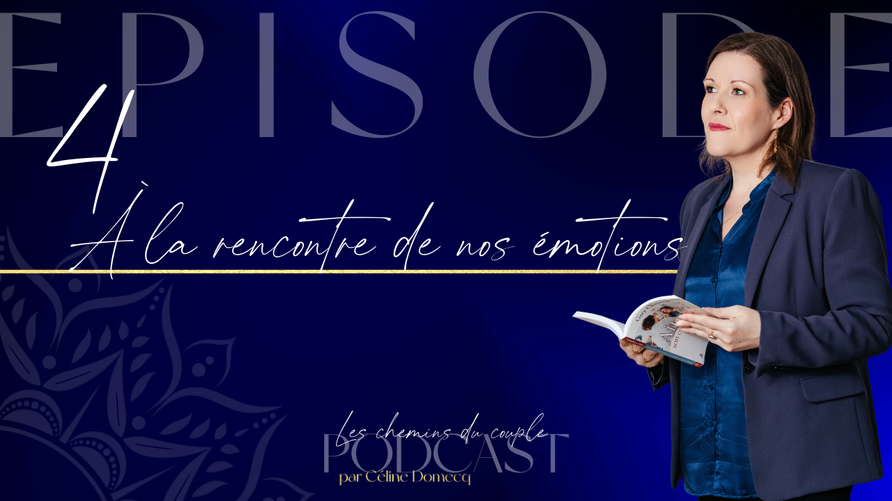 À la rencontre de vos émotions-Podcast Les chemins du couple – épisode 4