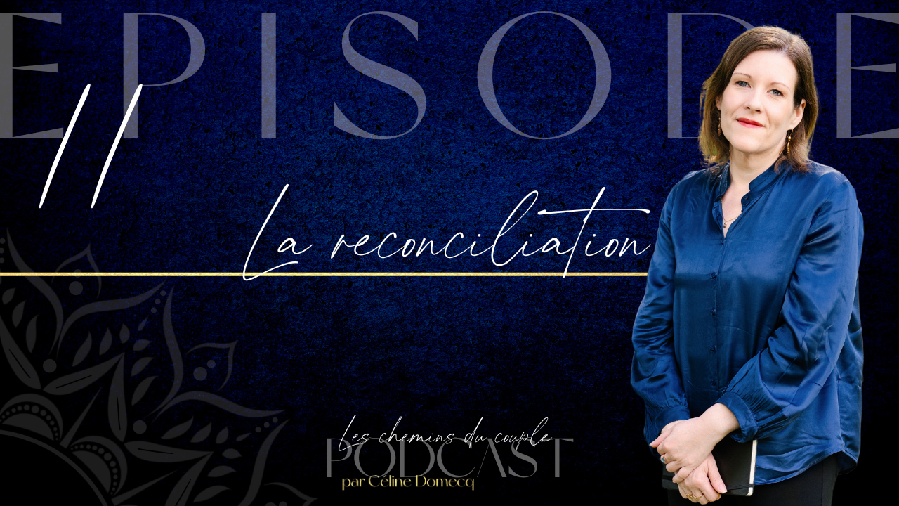 La réconciliation dans le couple – podcast épisode 11