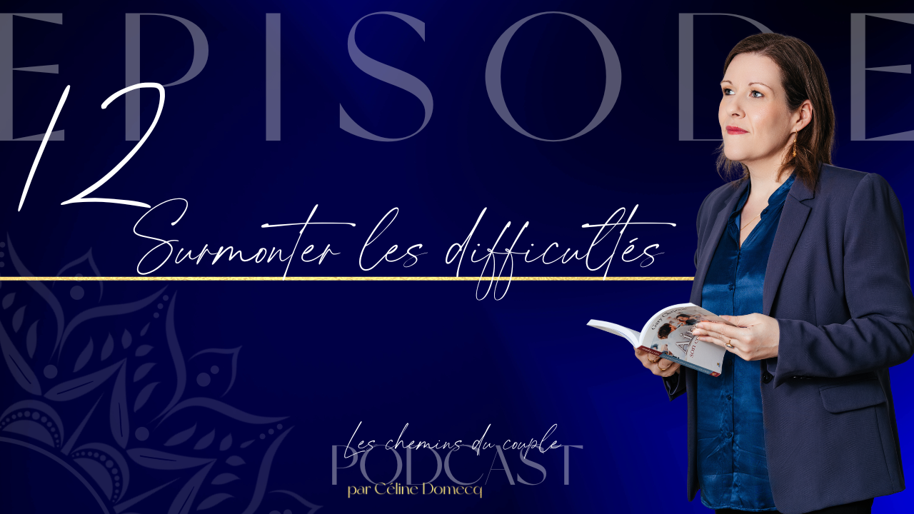 Surmonter les difficultés dans le couple- podcast épisode 12