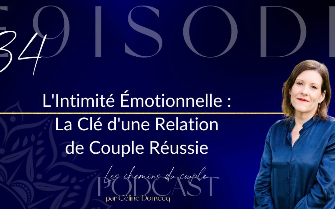 L’Intimité Émotionnelle : La Clé d’une Relation de Couple Réussie – Podcast – Episode 34