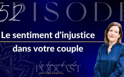 Épisode 52”Le sentiment d’injustice dans votre couple”