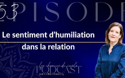 Épisode 53“Le sentiment d’humiliation dans la relation”