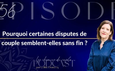 Épisode 56 “Pourquoi certaines disputes de couple semblent-elles sans fin ?”