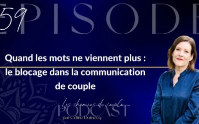 Épisode 59 “Quand les mots ne viennent plus : le blocage dans la communication de couple”