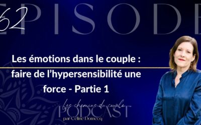 Épisode 62 “Les émotions dans le couple : faire de l’hypersensibilité une force – Partie 1”