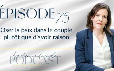 Épisode 75“Oser la paix dans le couple plutôt que d’avoir raison”