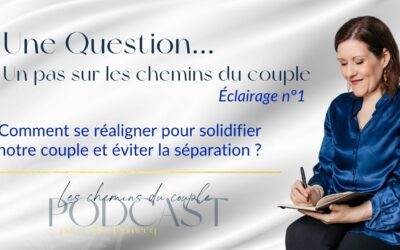 Comment se réaligner pour solidifier notre couple et éviter la séparation ?