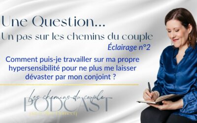 Comment puis-je travailler sur ma propre hypersensibilité pour ne plus me laisser dévaster par mon conjoint ?