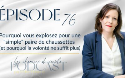 Épisode 76“Pourquoi vous explosez pour une « simple » paire de chaussettes (et pourquoi la volonté ne suffit plus)”