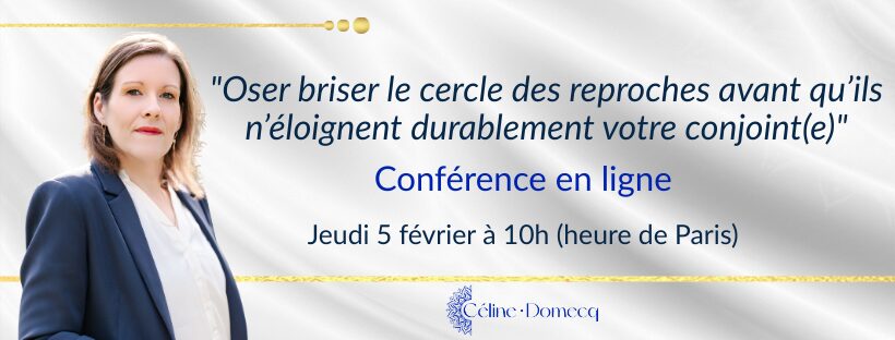 Oser briser le cercle des reproches avant qu’ils n’éloignent durablement votre conjoint(e)