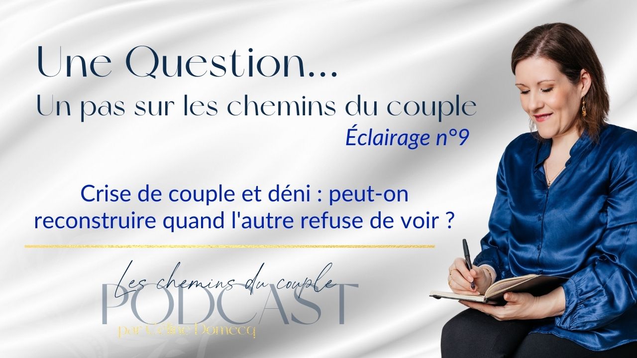 Crise de couple et déni : peut-on reconstruire quand l&rsquo;autre refuse de voir ?