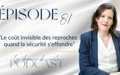 Épisode 81 Couple : les coûts invisibles des reproches et comment en sortir