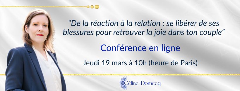 De la réaction à la relation :<br />
Se libérer de ses blessures pour retrouver la joie dans ton couple