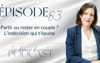 Épisode 83 – Partir ou rester ? Comprendre l’indécision qui vous vole votre paix intérieure