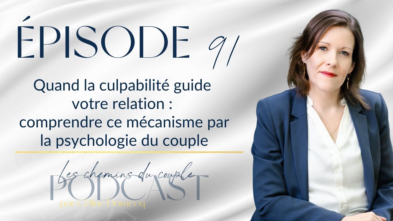 Épisode 91 – Quand la culpabilité guide votre relation : ce que dit la psychologie du couple