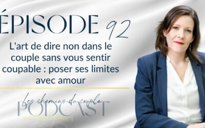 Épisode 92 – Poser ses limites dans le couple sans culpabiliser : l&rsquo;art de dire non avec amour