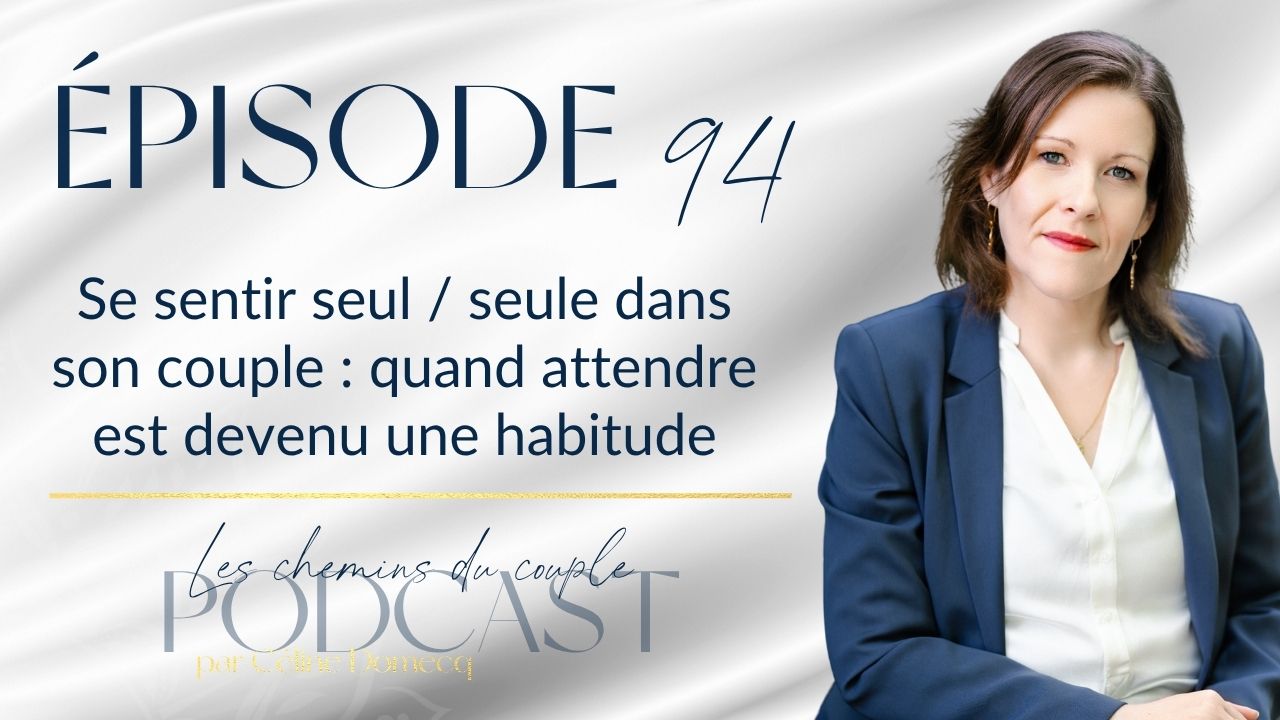 Épisode 94- Se sentir seul dans son couple : quand attendre est devenu une habitude
