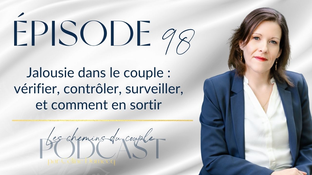 Épisode 98 – Jalousie dans le couple : pourquoi tu vérifies, contrôles, surveilles (et comment en sortir)