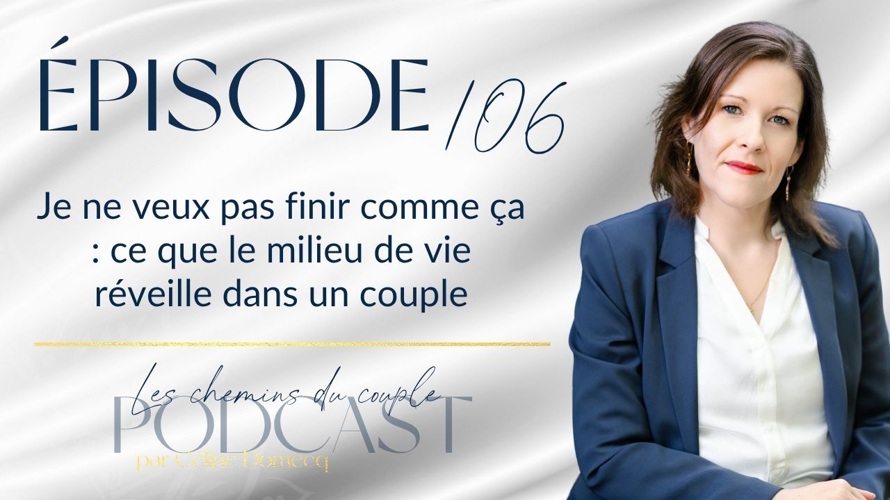 Épisode 106 – Crise du milieu de vie dans le couple : « je ne veux pas finir ma vie comme ça »