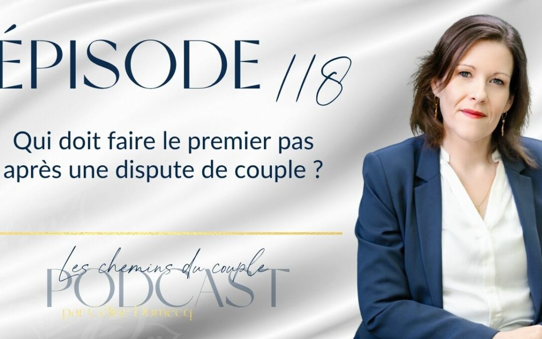 Épisode 118 – Qui doit faire le premier pas après une dispute de couple ?