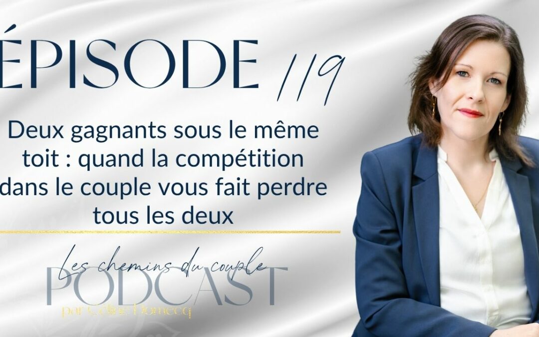 Épisode 119 – Deux gagnants sous le même toit : quand le couple devient une compétition