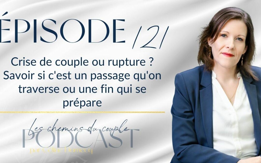 Épisode 121 – Crise de couple ou fin ? Savoir si c&rsquo;est un passage qu&rsquo;on traverse ou une rupture qui se prépare