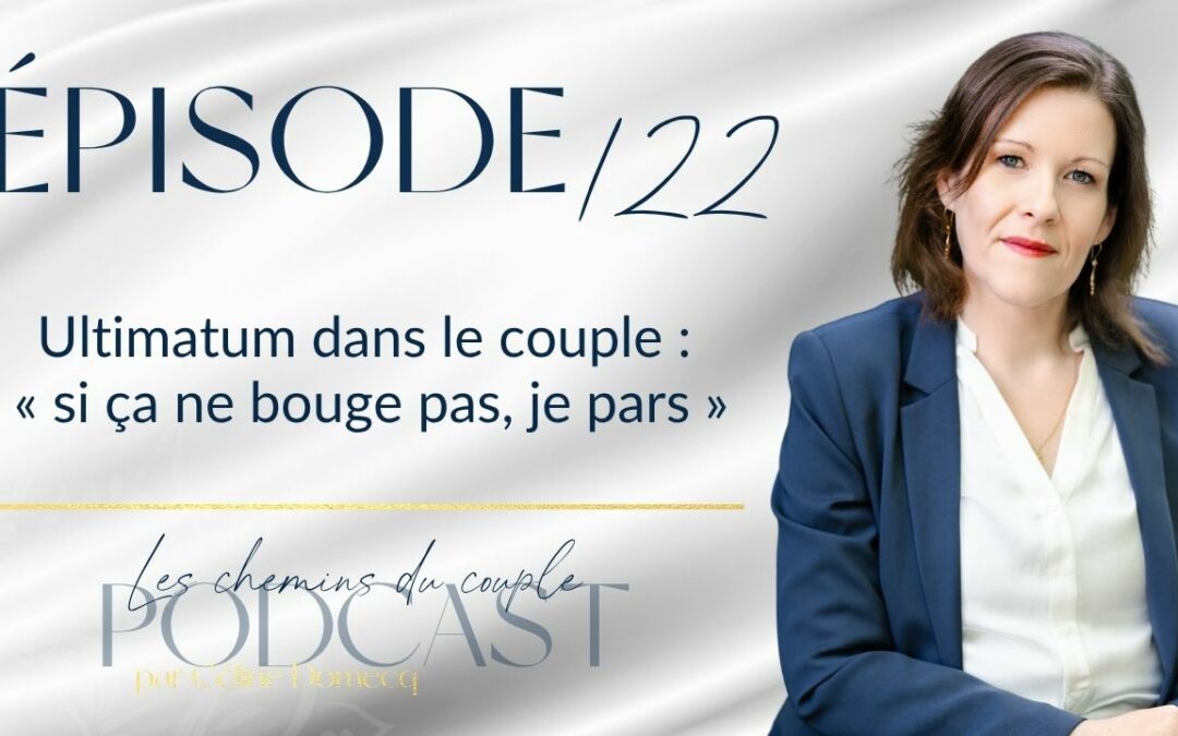 Épisode 122 – Ultimatum dans le couple : « si ça ne bouge pas, je pars »