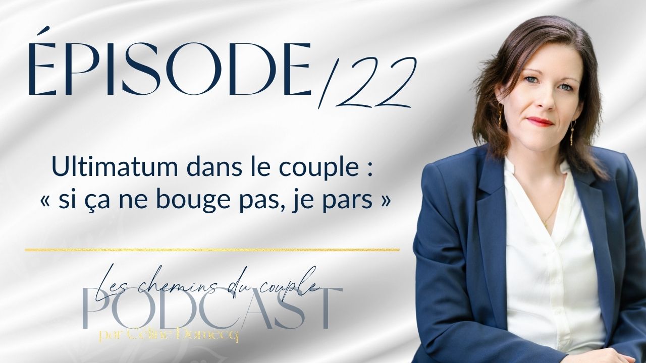 Épisode 122 – Ultimatum dans le couple : « si ça ne bouge pas, je pars »
