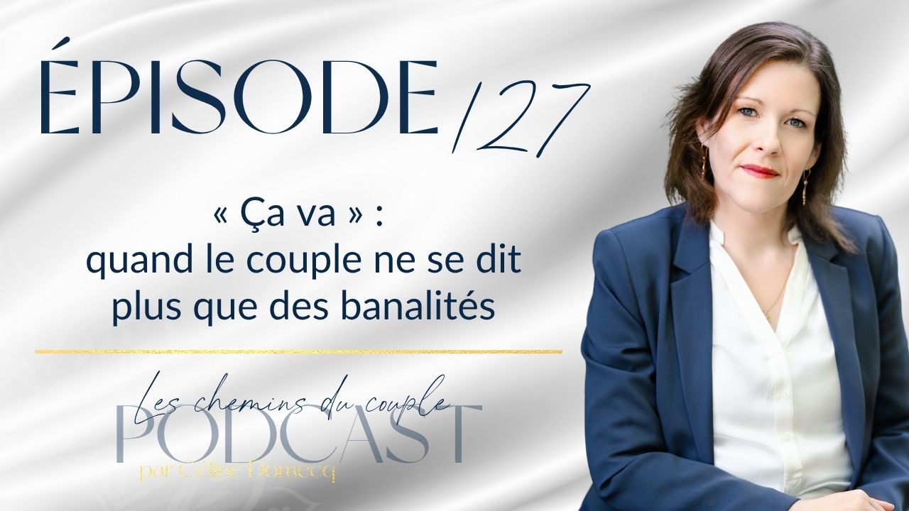 Épisode 127 – « Ça va » : quand le couple ne se dit plus que des banalités