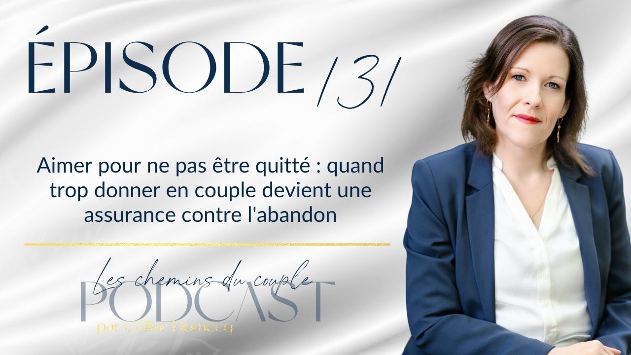 Épisode 131 – Aimer pour ne pas être quitté : quand trop donner en couple devient une assurance contre l&rsquo;abandon