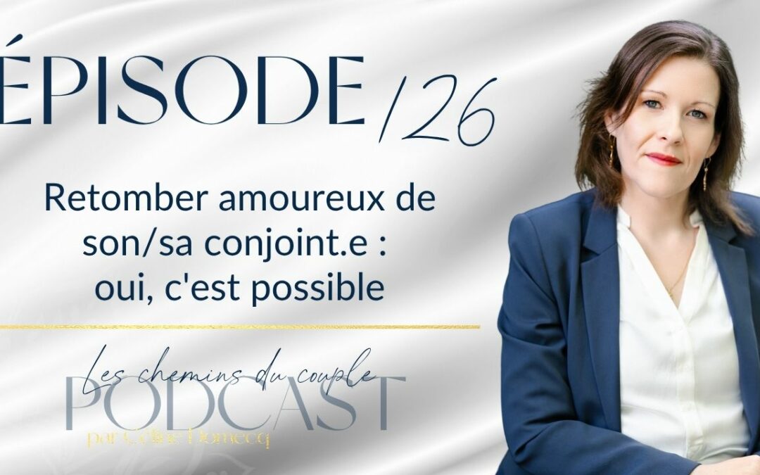 Épisode 126 – Retomber amoureux de son/sa conjoint.e : oui, c&rsquo;est possible