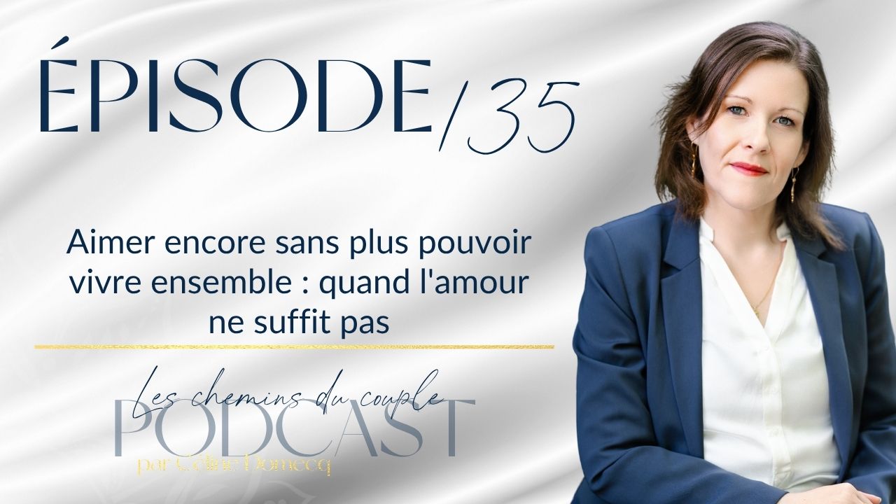 Épisode 135 “Aimer encore sans plus pouvoir vivre ensemble : quand l&rsquo;amour ne suffit pas”