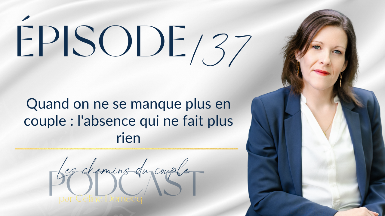 Épisode 137 “Quand on ne se manque plus en couple : l&rsquo;absence qui ne fait plus rien”